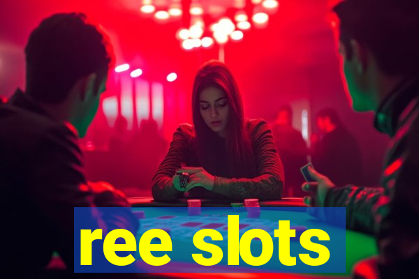 ree slots